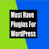 What are the must-have plugins for WordPress